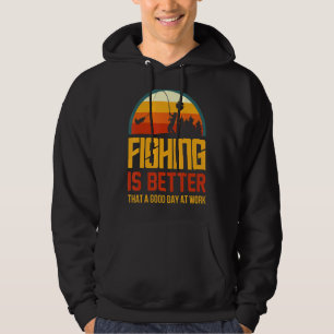 Fishing Is Better Than A Good Day At Work Hoodie
