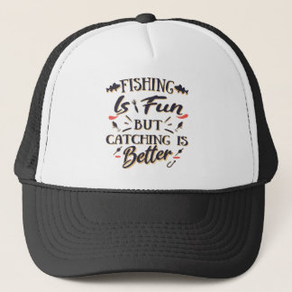 Fishing is fun catching is better - Hobby  Quote Trucker Hat