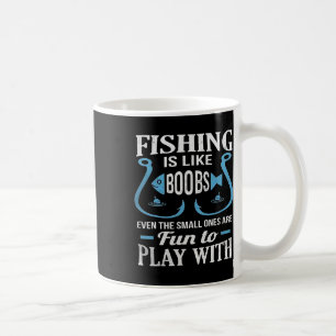 Fishing Is Like Breast Even The Small Ones Are Fun Coffee Mug