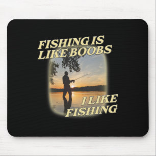 Fishing Is Like Breast I Like Fishing Angling Love Mouse Pad