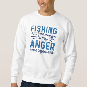 Fishing Is My Anger Management Sweatshirt