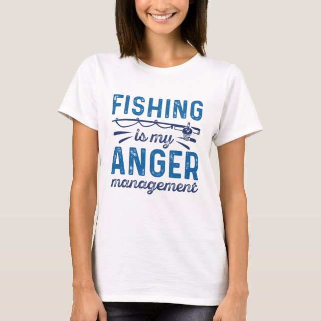 Fishing Is My Anger Management T-Shirt (Front)
