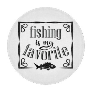 Fishing is my favorite quote cutting board