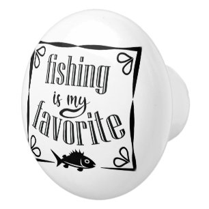 Fishing is my favourite quote ceramic knob