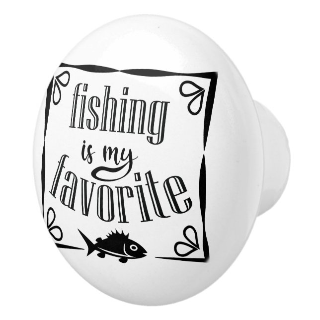 Fishing is my favourite quote  ceramic knob (Right)