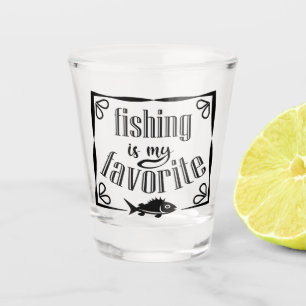 Fishing is my favourite quote shot glass