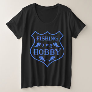 Fishing is my hobby shield quote on crest plus size T-Shirt