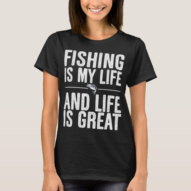Fishing is my life T-Shirt (Front)
