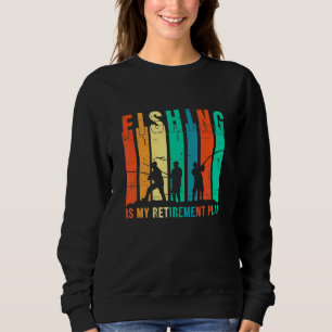 Fishing Is My Retirement Plan Fishing Sweatshirt