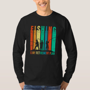 Fishing Is My Retirement Plan Fishing T-Shirt