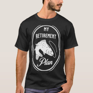 Fishing is my Retirement Plan T-Shirt