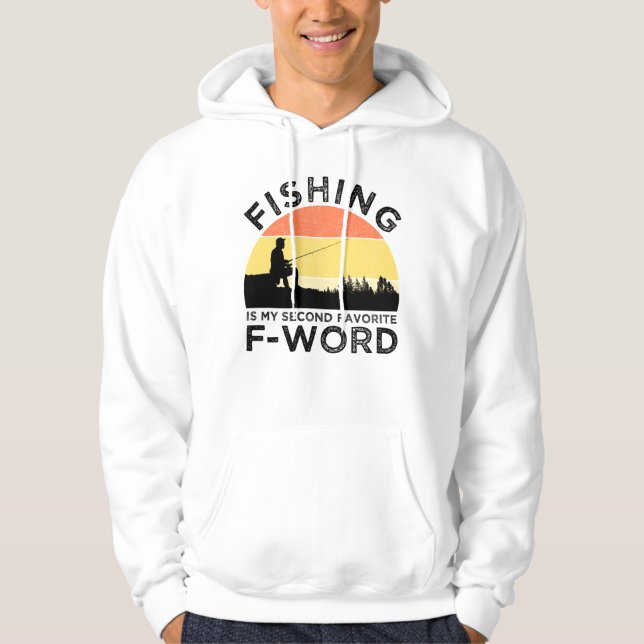 Fishing Is My Second Favourite F-Word Hoodie (Front)