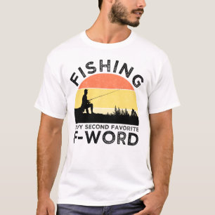 Fishing Is My Second Favourite F-Word T-Shirt