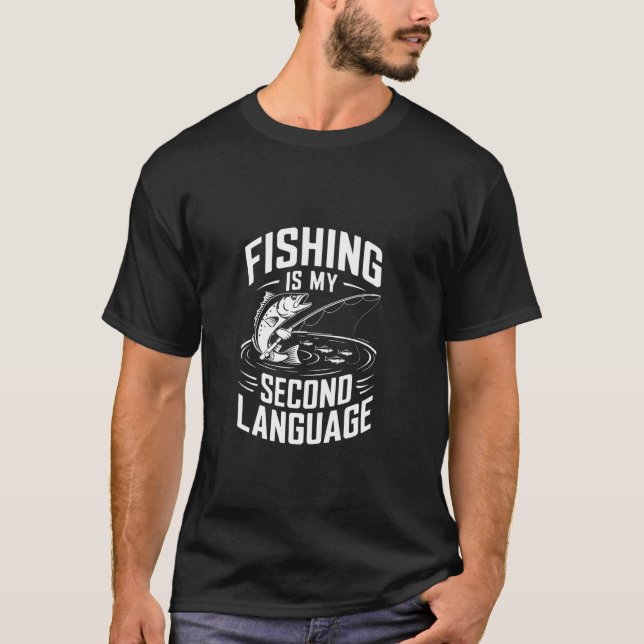 Fishing Is My Second Language T-Shirt (Front)
