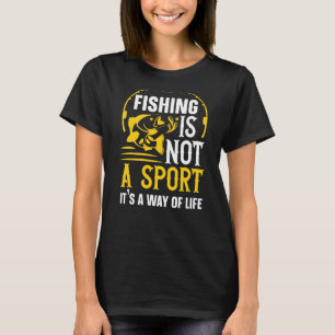 Fishing Is Not A Sport It's A For Men Women Fishin T-Shirt