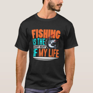 Fishing Is The Heart Beat Of My Life T-Shirt