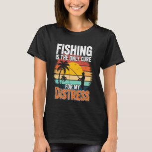Fishing Is the Only Cure My Therapy Stress Relief T-Shirt