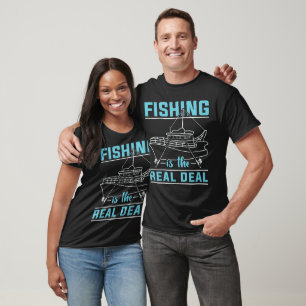 Fishing is the Real Deal T-Shirt