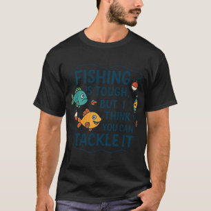 FISHING IS TOUGH T-Shirt