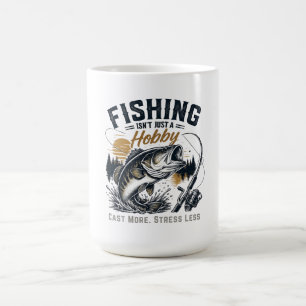 Fishing Isn't Just a Hobby — It's a Way of Life Coffee Mug