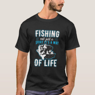 Fishing It Is A Way Of Life T-Shirt