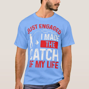 Fishing Just Engaged I made the catch of my Life F T-Shirt