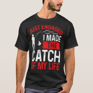 Fishing Just Engaged I made the catch of my Life F T-Shirt