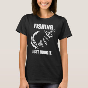 Fishing Just Hook It For Man Woman T-Shirt