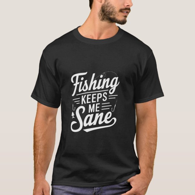 Fishing Keeps Me Sane T-Shirt (Front)
