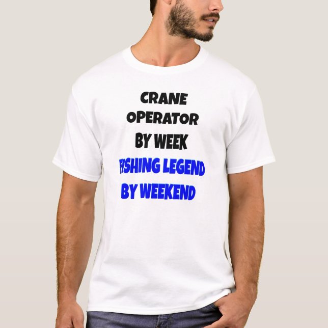 Fishing Legend Crane Operator T-Shirt (Front)