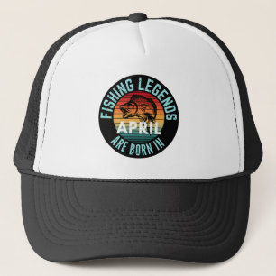 FISHING LEGENDS ARE BORN IN APRIL TRUCKER HAT