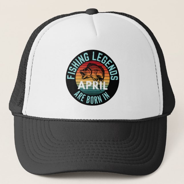 FISHING LEGENDS ARE BORN IN APRIL TRUCKER HAT (Front)