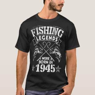 Fishing Legends Were Born In 1945 Happy My Birthda T-Shirt