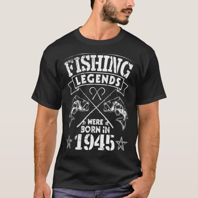 Fishing Legends Were Born In 1945 Happy My Birthda T-Shirt (Front)