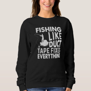 Fishing Like Duct Tape Fixes Everything Fishing Sweatshirt