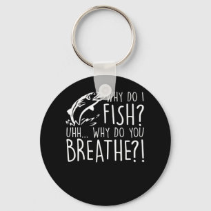 Fishing Lover I Fish Why Do You Breathe Key Ring