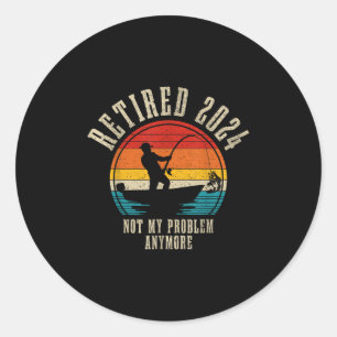 Fishing Lover Retired 2024 Not My Problem Anymore Classic Round Sticker