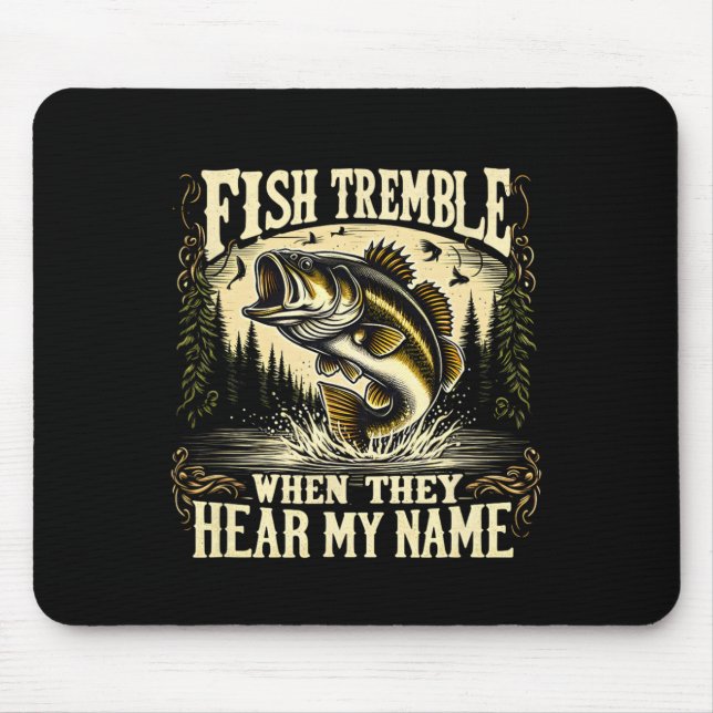 Fishing Lovers Fish Tremble When They Hear My Name Mouse Pad (Front)