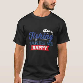 Fishing Makes Me Happy T-Shirt
