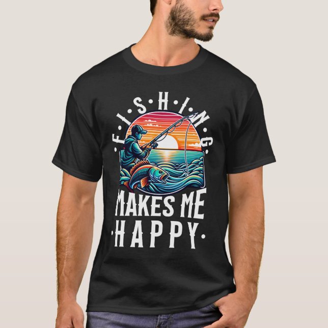 Fishing Makes Me Happy T-Shirt (Front)