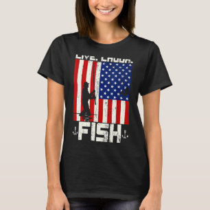 Fishing Men Women Kids American Flag Live Laugh F T-Shirt