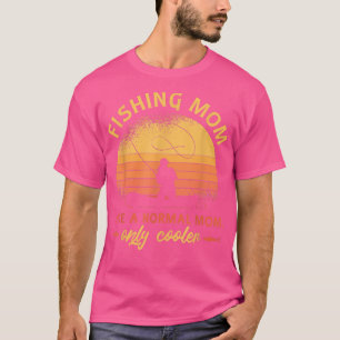 Fishing mum like normal mum only cooler for fishin T-Shirt