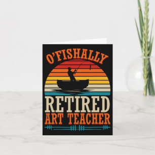 Fishing O'fishally Retired Art Teacher Card