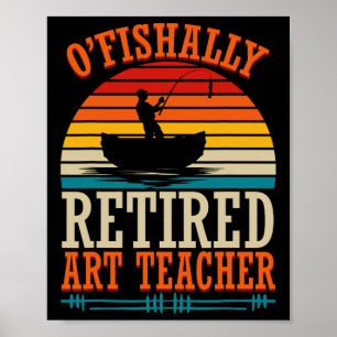 Fishing O'fishally Retired Art Teacher  Poster