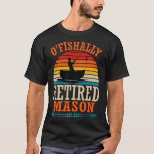 Fishing O'fishally Retired Mason  T-Shirt