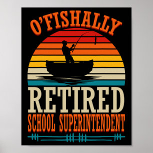 Fishing O'fishally Retired School Superintendent  Poster