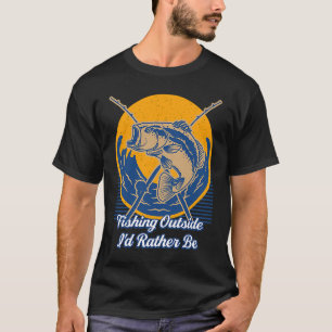 Fishing Outside Id Rather Be Fisherman Humour Fis T-Shirt