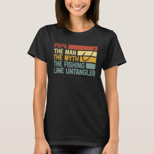 Fishing Papa The Man The Myth The Fishing Line Unt T-Shirt
