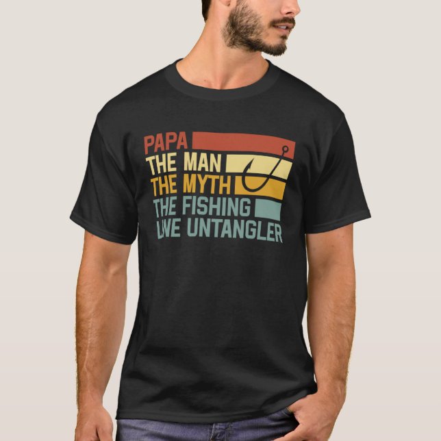 Fishing Papa The Man The Myth The Fishing Line Unt T-Shirt (Front)