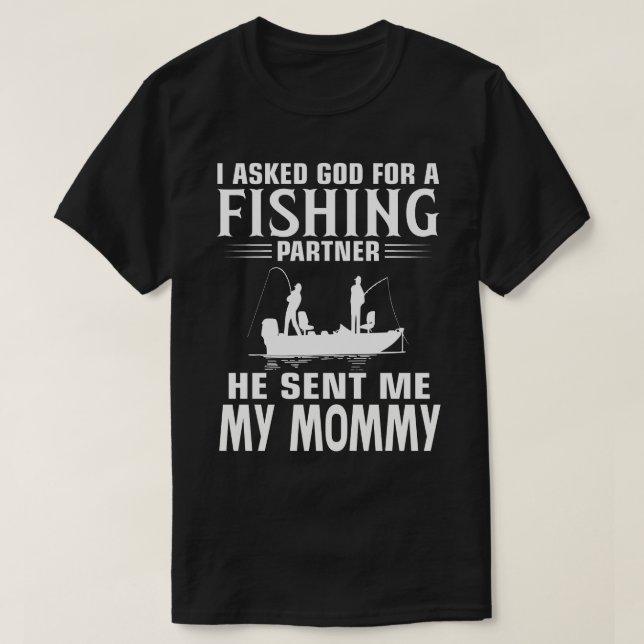 Fishing Partner He Sent Me MY MOMMY T-Shirt (Design Front)